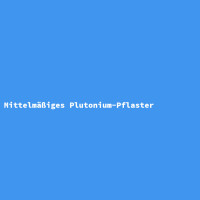 Mittelmäßiges Plutonium-Pflaster