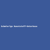 Schmierige Kunststoff-Unterhose