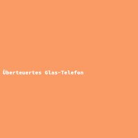 Überteuertes Glas-Telefon