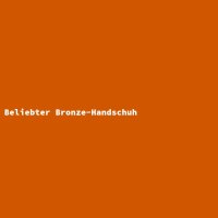Beliebter Bronze-Handschuh