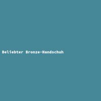 Beliebter Bronze-Handschuh