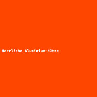 Herrliche Aluminium-Mütze