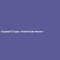 Eigenwilliges Aluminium-Messer