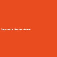 Imposante Wasser-Kanne