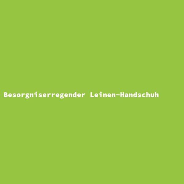 Besorgniserregender Leinen-Handschuh