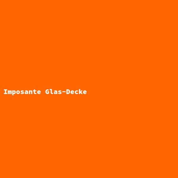 Imposante Glas-Decke