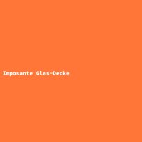 Imposante Glas-Decke