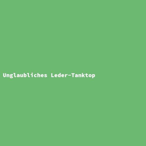 Unglaubliches Leder-Tanktop