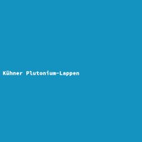 Kühner Plutonium-Lappen